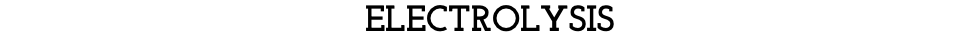 ELECTROLYSIS